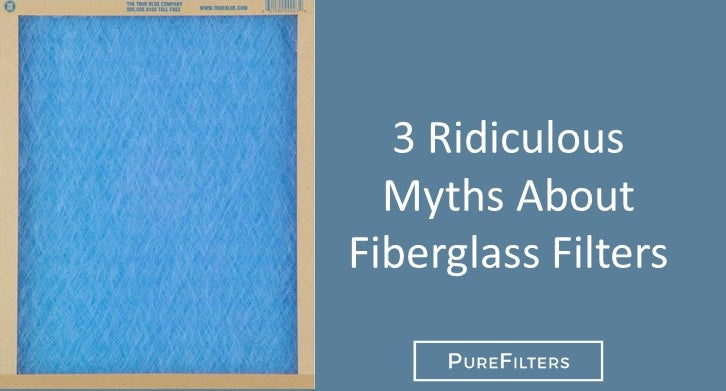 3 Ridiculous Myths About Fiberglass Filters and Why You Should Avoid Them